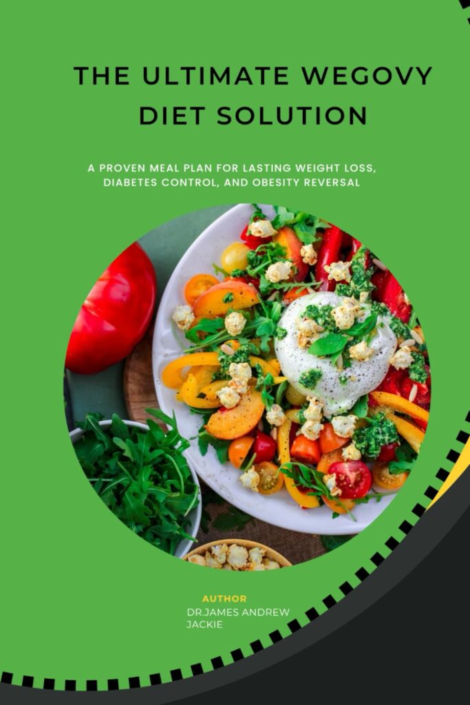 THE ULTIMATE WEGOVY DIET SOLUTION: A PROVEN MEAL PLAN FOR LASTING WEIGHT LOSS, DIABETES CONTROL, AND OBESITY REVERSAL